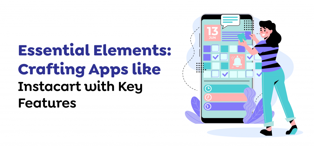 Essential Elements- Crafting Apps like Instacart with Key Features