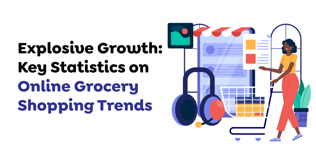 Explosive Growth- Key Statistics on Online Grocery Shopping Trends