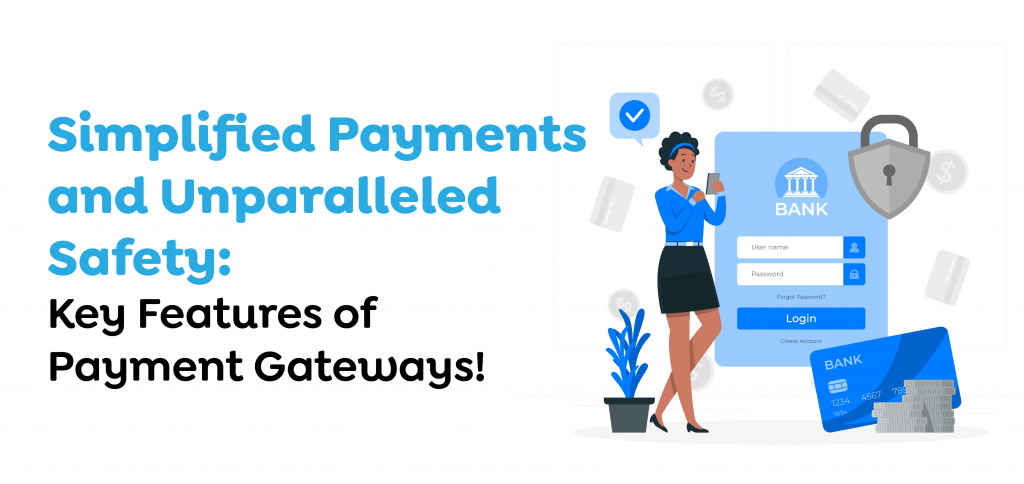 Simplified Payments and Unparalleled Safety- Key Features of Payment Gateways!