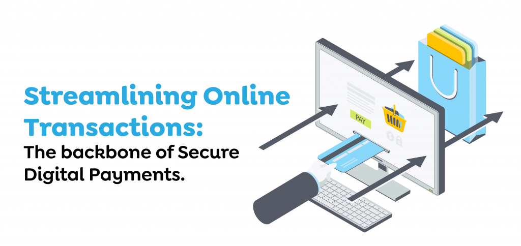 Streamlining Online Transactions- The backbone of Secure Digital Payments