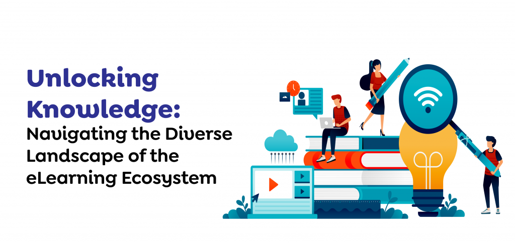 Unlocking Knowledge: Navigating the Diverse Landscape of the eLearning Ecosystem