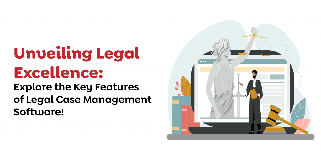 Unveiling Legal Excellence- Explore the Key Features of Legal Case Management Software!
