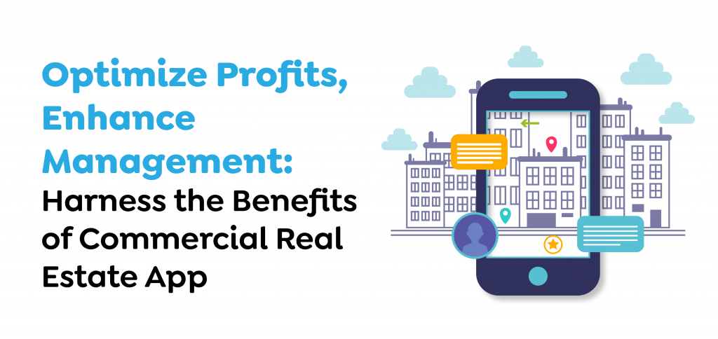 Optimize Profits, Enhance Management- Harness the Benefits of Commercial Real Estate App