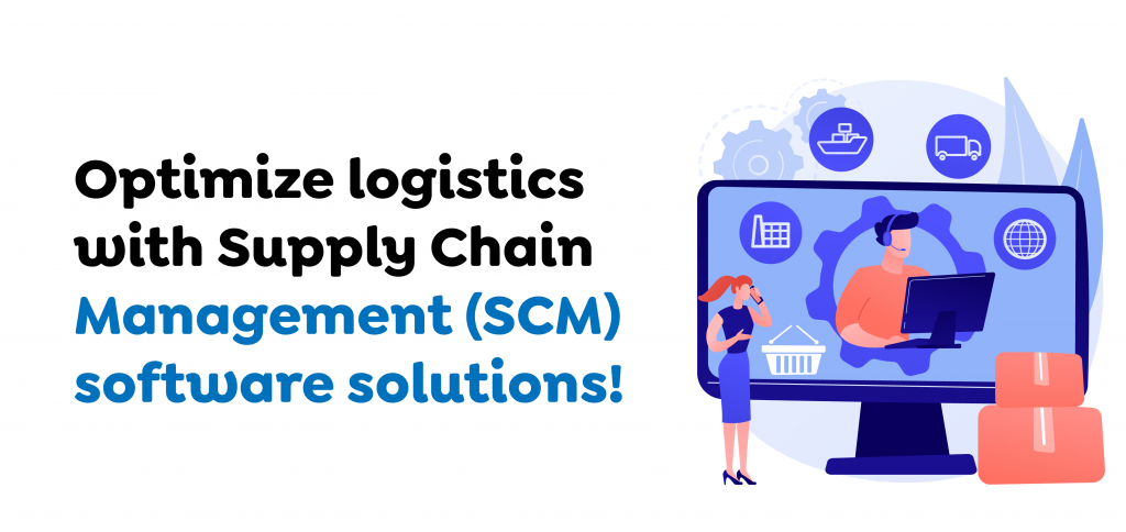 Optimize logistics with Supply Chain Management (SCM) software solutions!