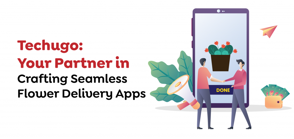 Techugo- Your Partner in Crafting Seamless Flower Delivery Apps