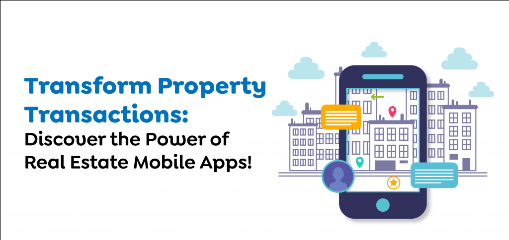 Transform Property Transactions- Discover the Power of Real Estate Mobile Apps!