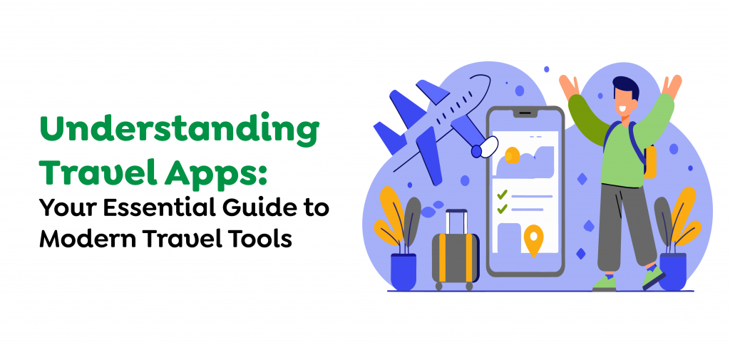 Understanding Travel Apps- Your Essential Guide to Modern Travel Tools