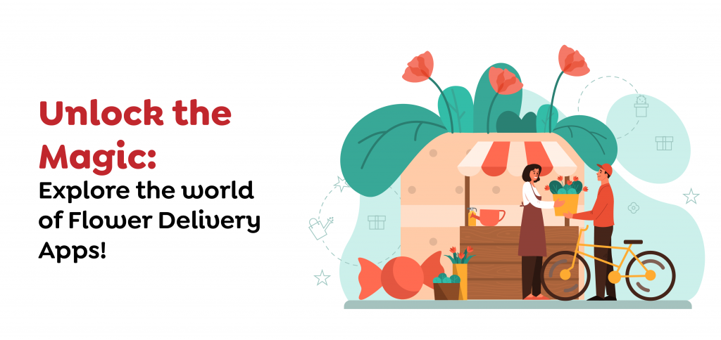 Unlock the Magic- Explore the world of Flower Delivery Apps!