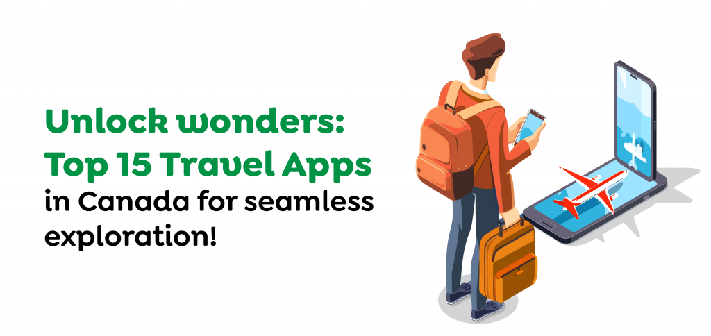 Unlock wonders- Top 15 Travel Apps in Canada for seamless exploration!