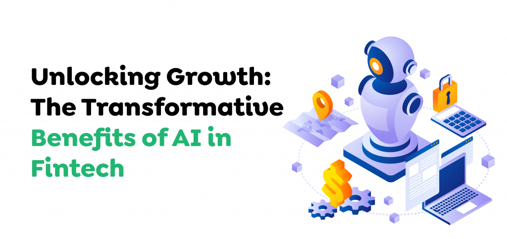 Unlocking Growth- The Transformative Benefits of AI in Fintech