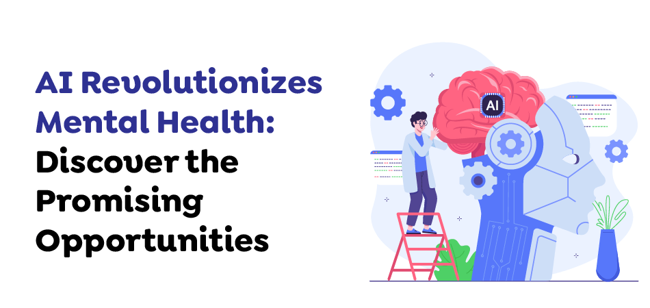 AI-Revolutinizes-Mental-Health-Discover-the-Promising-Opportunities