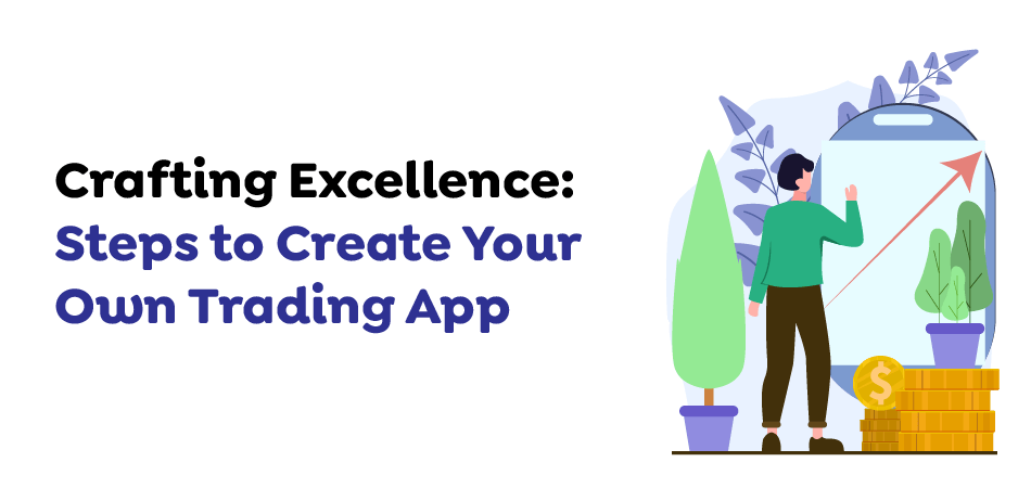 Crafting-Excellence-Steps-to-Create-Your-Own-Trading-App