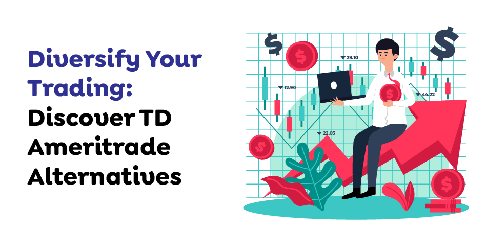 Diversify Your Trading- Discover TD Ameritrade Alternatives