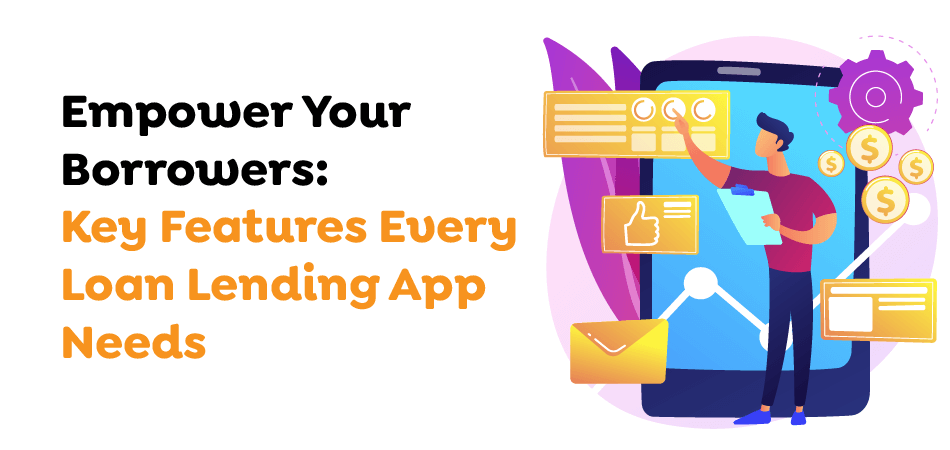 Empower-Your-Borrowers-Key-Features-Every-Loan-Lending-App-Needs