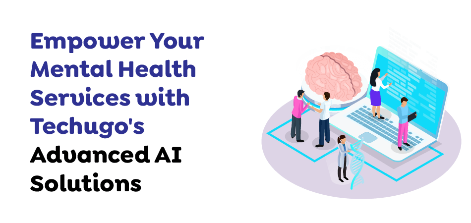 Empower-Your-Mental-Health-Services-with-Techugos-Advanced-AI-Solutions