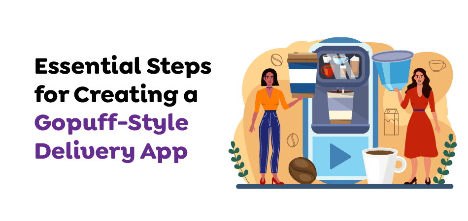 Essential-Steps-for-Creating-a-Gopuff-Style-Delivery-App