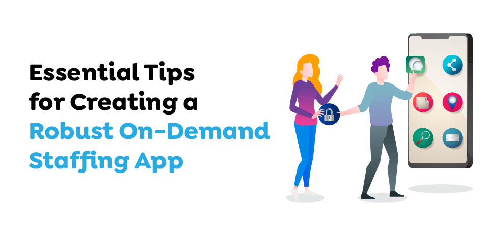 Essential-Tips-for-Creating-a-Robust-On-Demand-Staffing-App