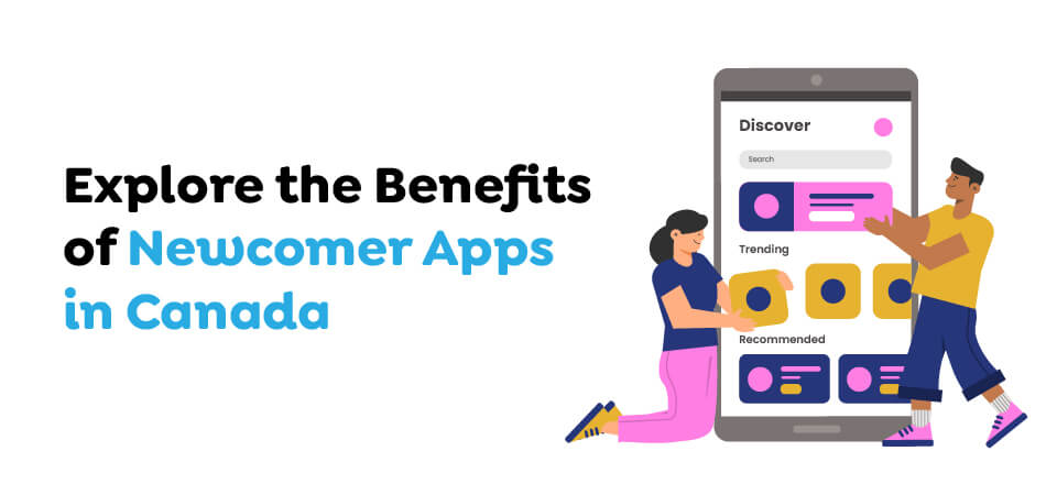 Explore the Benefits of Newcomer Apps in Canada