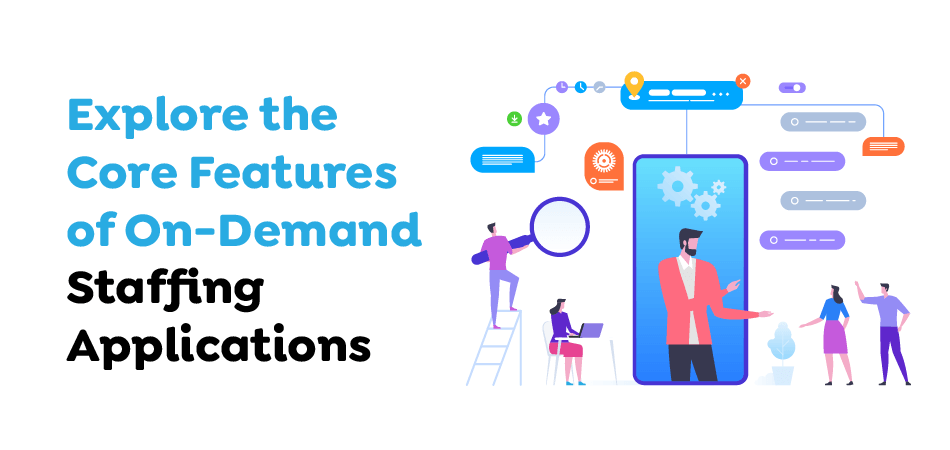 Explore-the-Core-Features-of-On-Demand-Staffing-Applications