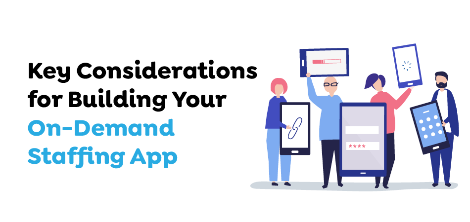 Key-Considerations-for-Building-Your-On-Demand-Staffing-App