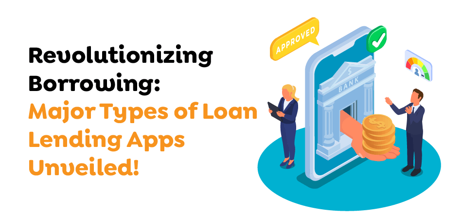 Revolutionizing-Borrowing-Major-Types-of-Loan-Lending-Apps-Unveiled