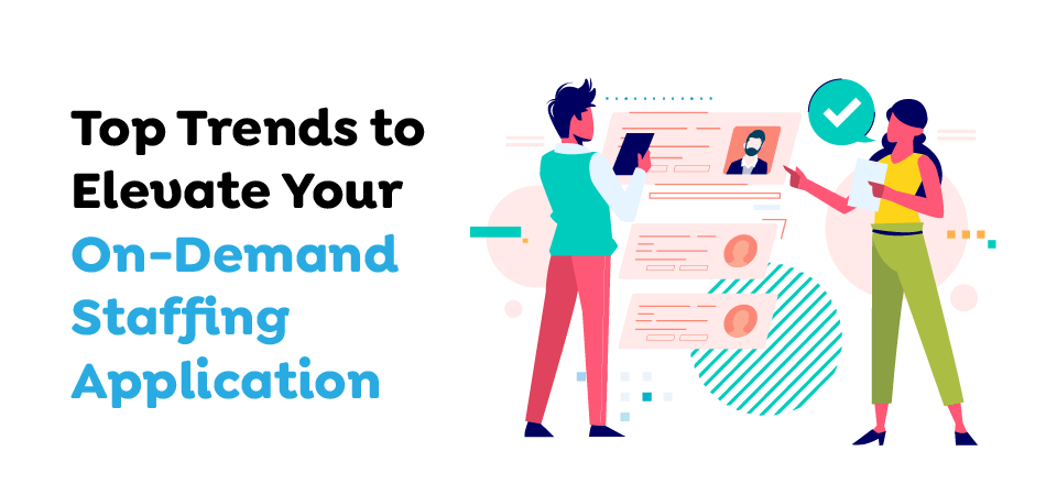 Top-Trends-to-Elevate-Your-On-Demand-Staffing-Application