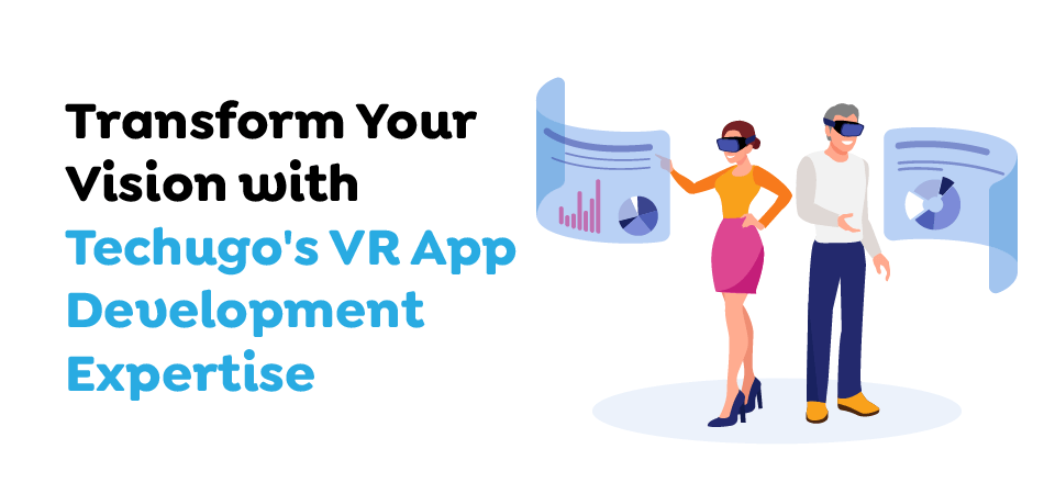 Transform Your Vision with Techugo VR App Development Expertise