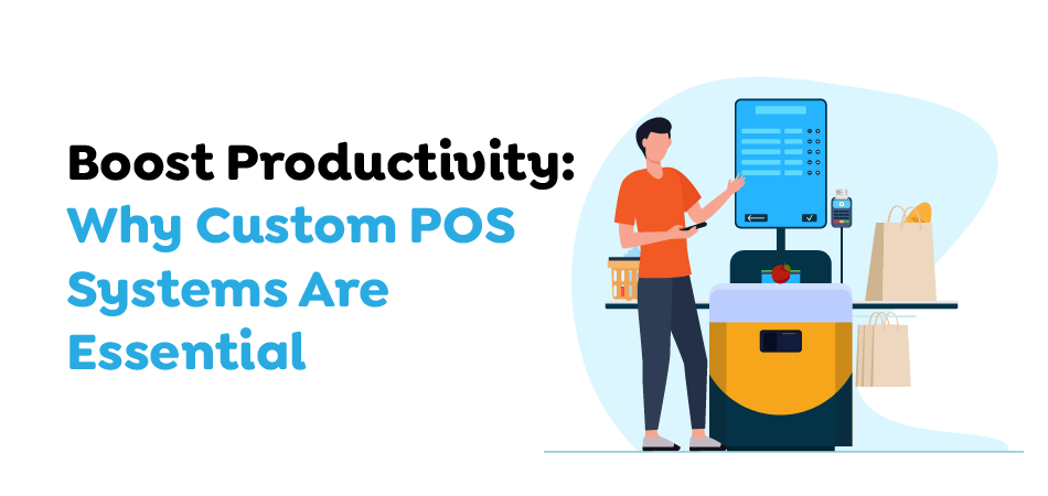 Boost-Productivity-Why-Custom-POS-Systems-Are-Essential