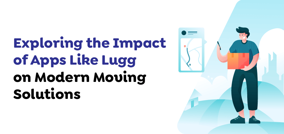 Exploring-the-Impact-of-Apps-Like-Lugg-on-Modern-Moving-Solutions