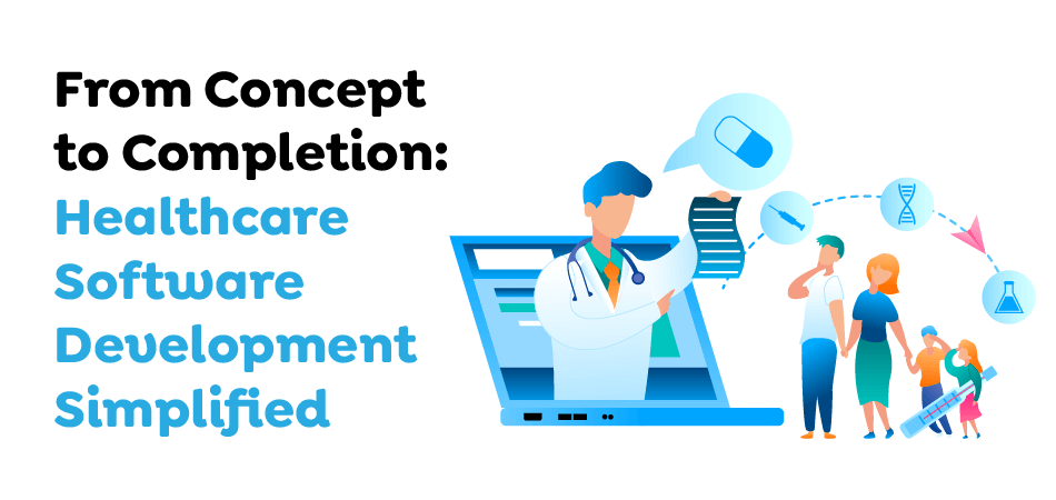 From Concept to Completion- Healthcare Software Development Simplified