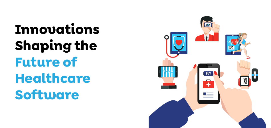 Innovations Shaping the Future of Healthcare Software