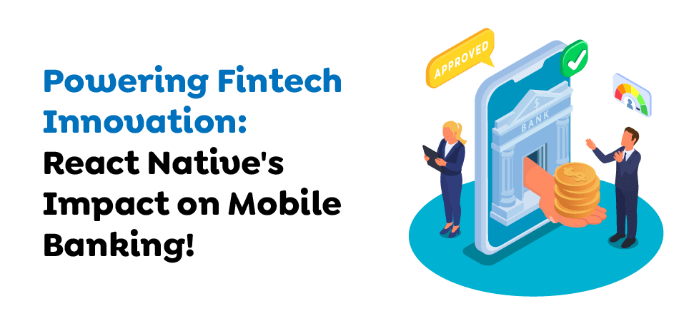 Powering Fintech Innovation- React Native's Impact on Mobile Banking!.