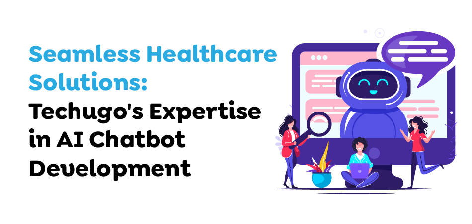 Seamless-Healthcare-Solutions-Techugos-Expertise-in-AI-Chatbot-Development