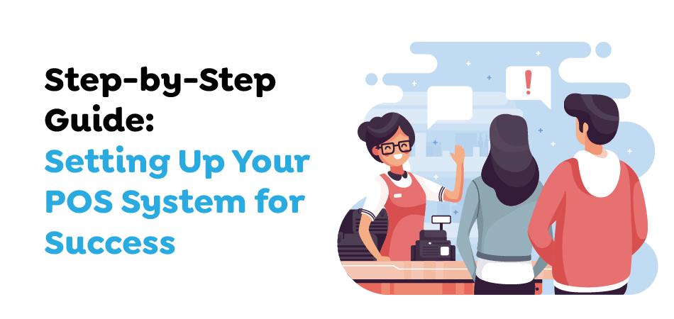  Step-by-Step Guide- Setting Up Your POS System for Success