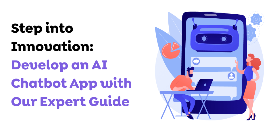 Step-into-Innovation_-Develop-an-AI-Chatbot-App-with-Our-Expert-Guide