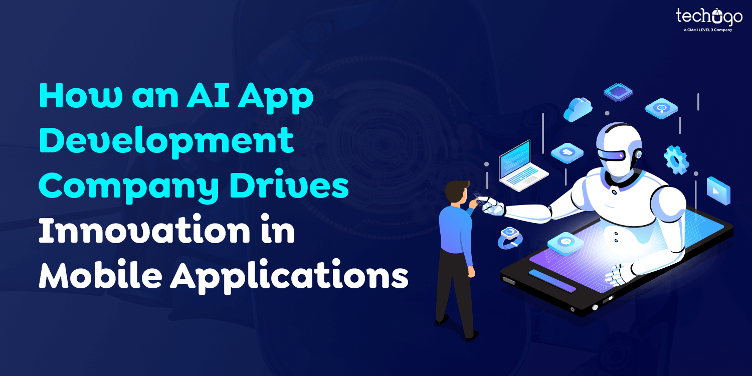 How an AI App Development Company Drives Innovation in Mobile Applications