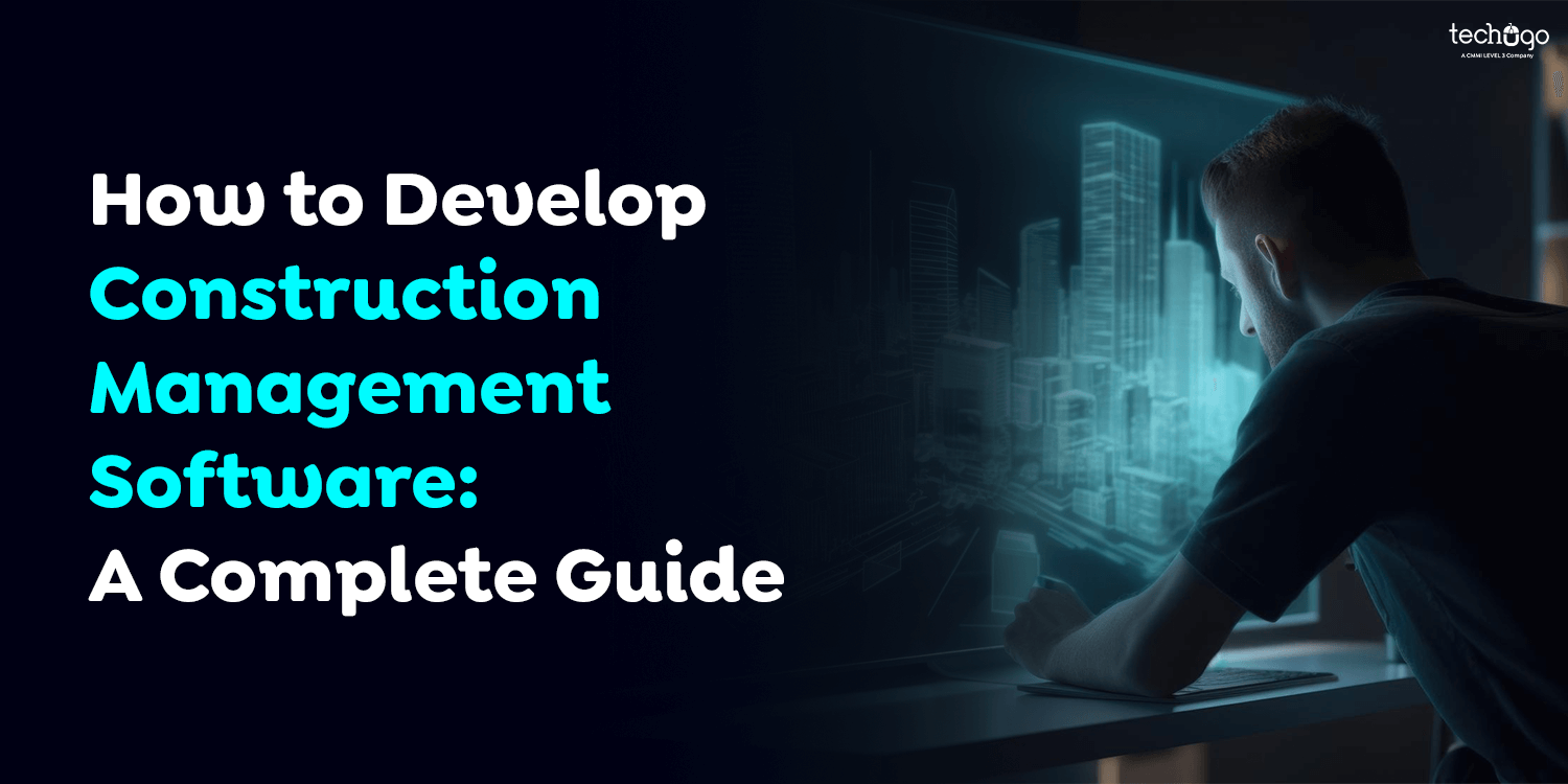 How to Develop Construction Management Software: A Complete Guide