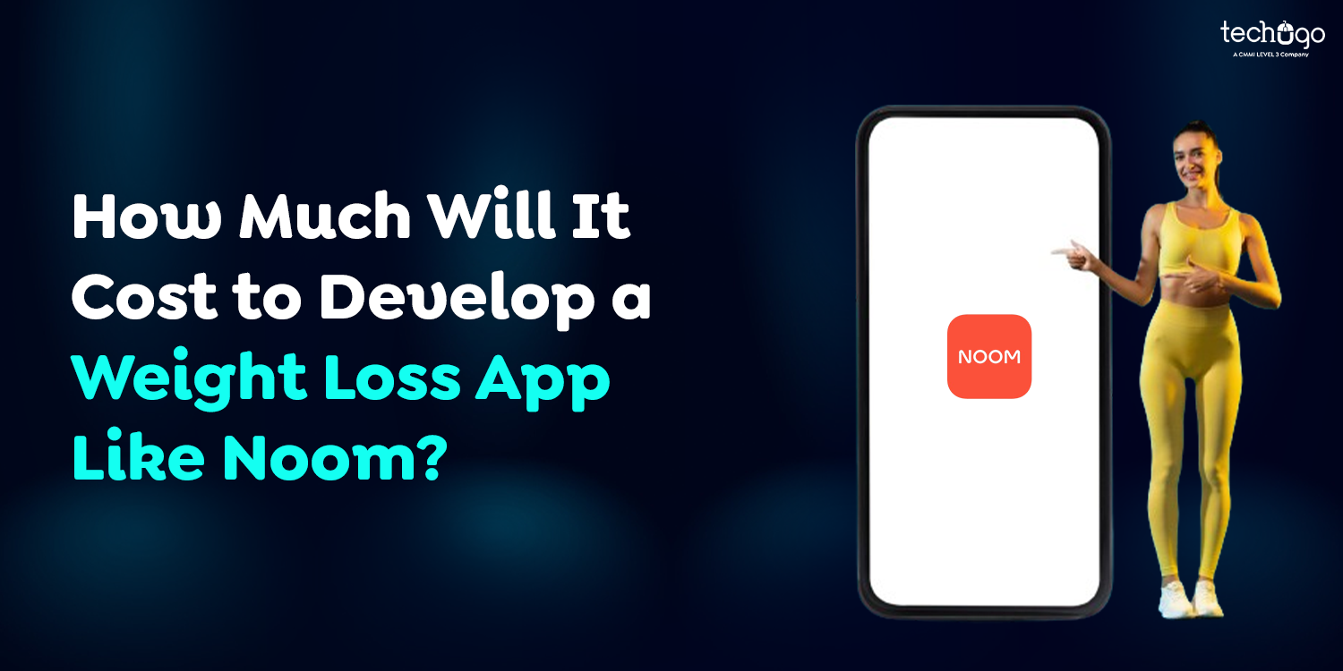 How Much Will It Cost to Develop a Weight Loss App Like Noom?