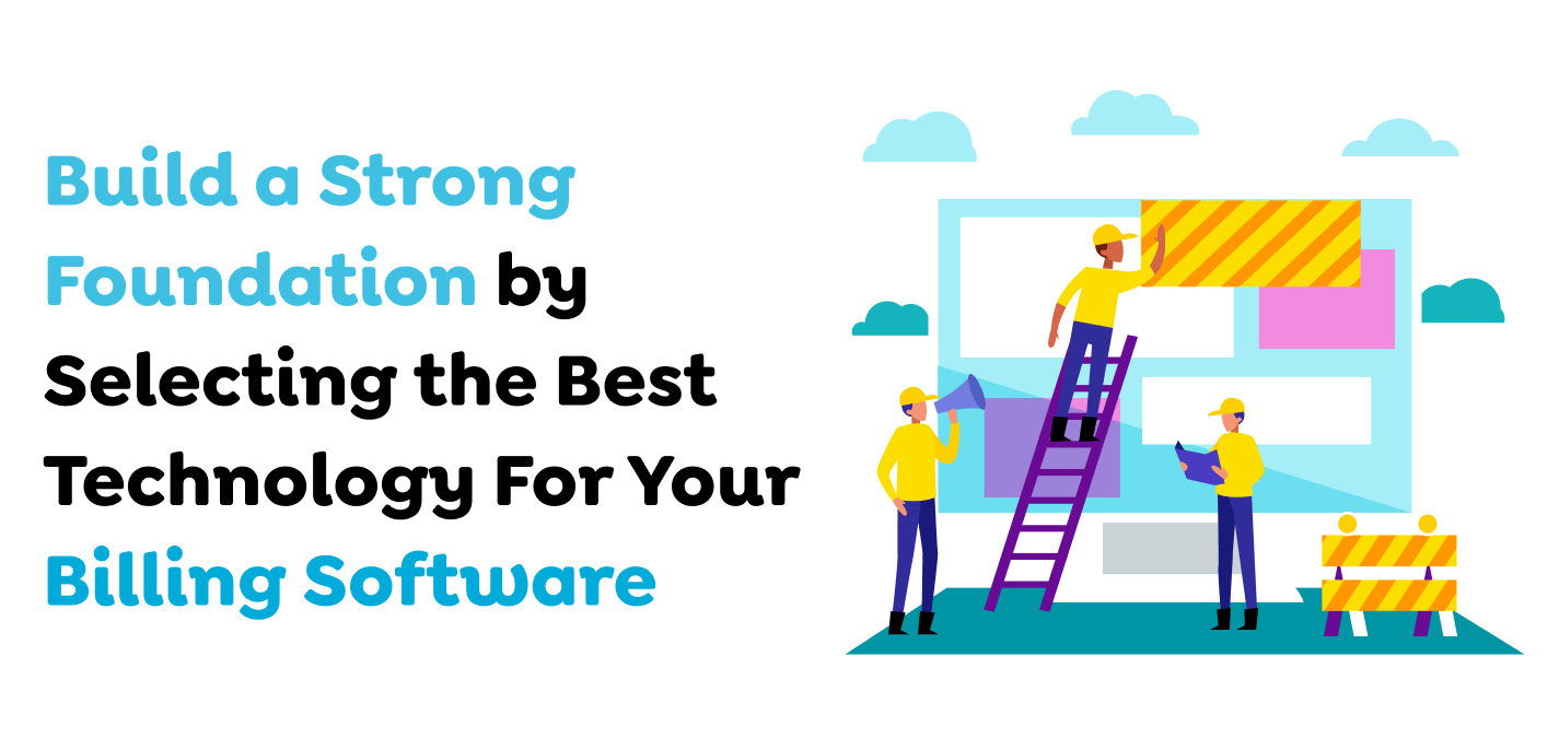 Build-a-Strong-Foundation-by-Selecting-the-Best-Technology-For-Your-Billing-Software