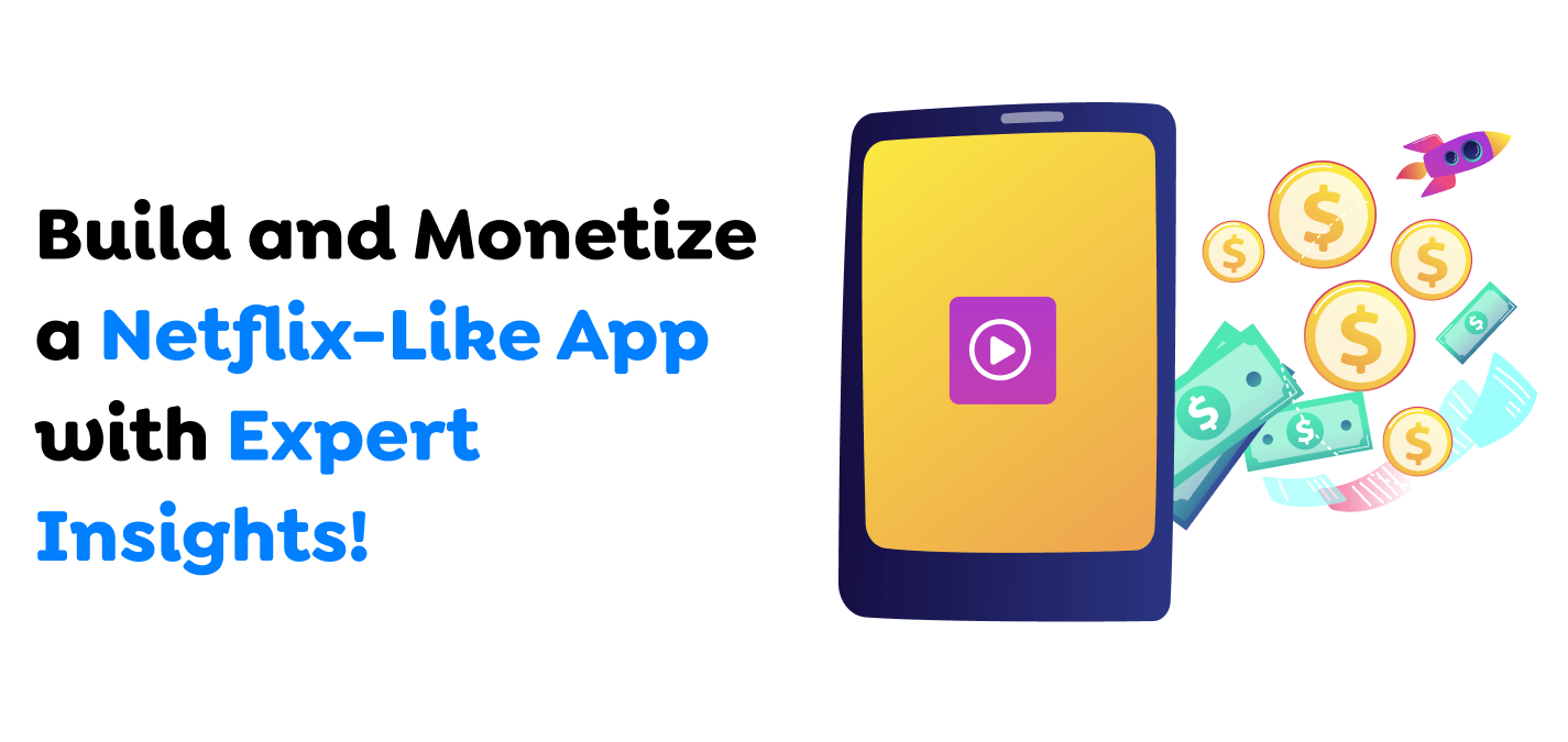 Build-and-Monetize-a-Netflix-Like-App-with-Expert-Insights