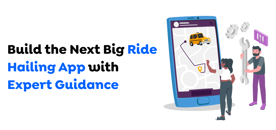 Build-the-Next-Big-Ride-Hailing-App-with-Expert-Guidance