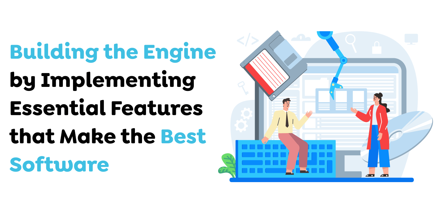 Building-the-Engine-by-Implementing-Essential-Features-that-Make-the-Best-Software