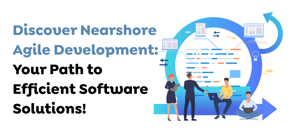 Discover-Nearshore-Agile-Development_-Your-Path-to-Efficient-Software-Solutions