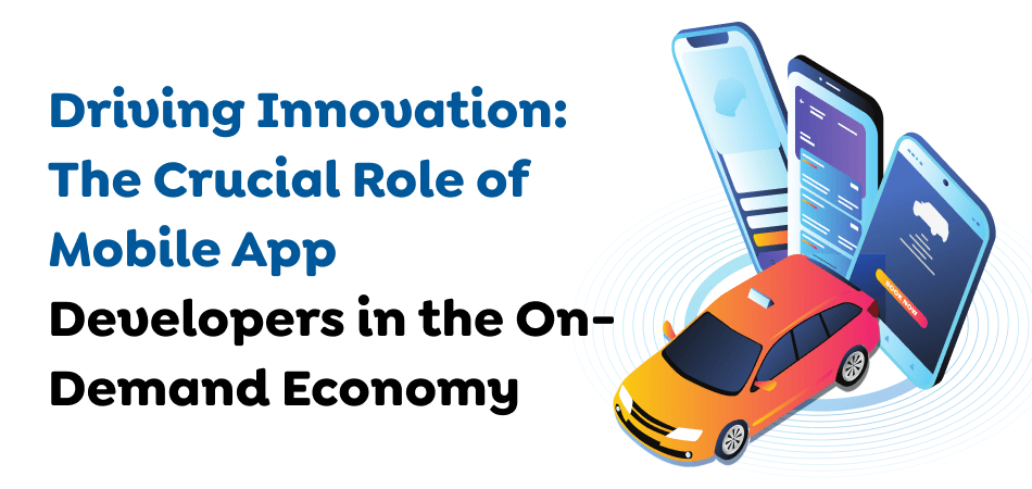 Driving-Innovation_-The-Crucial-Role-of-Mobile-App-Developers-in-the-On-Demand-Economy