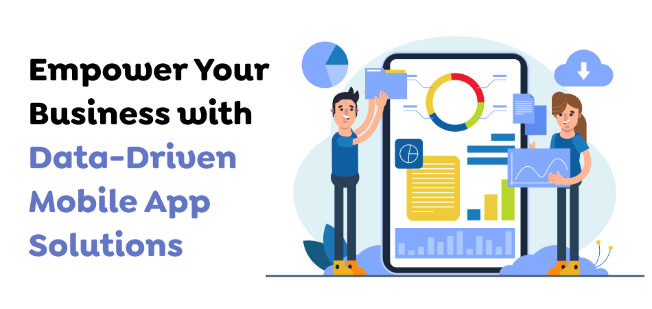 Empower-Your-Business-with-Data-Driven-Mobile-App-Solutions