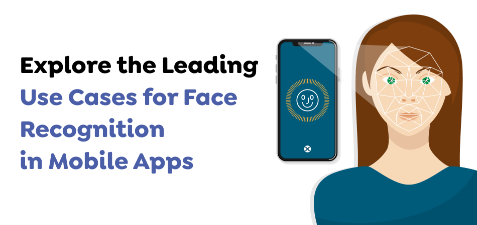 Explore-the-Leading-Use-Cases-for-Face-Recognition-in-Mobile-Apps