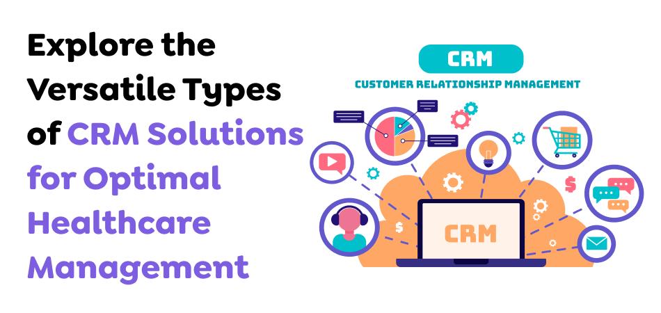 Explore-the-Versatile-Types-of-CRM-Solutions-for-Optimal-Healthcare-Management