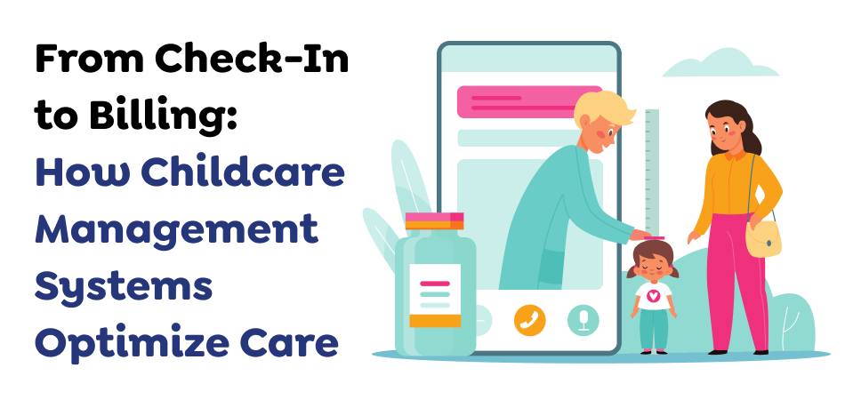 From-Check-In-to-Billing_-How-Childcare-Management-Systems-Optimize-Care