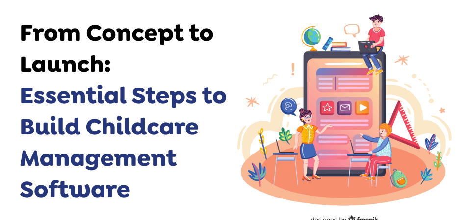 From-Concept-to-Launch_-Essential-Steps-to-Build-Childcare-Management-Software