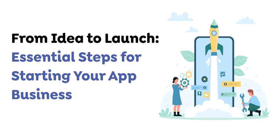 From-Idea-to-Launch_-Essential-Steps-for-Starting-Your-App-Business